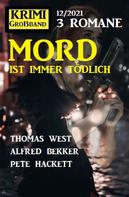 Alfred Bekker: Mord ist immer tödlich: Krimi Großband 3 Romane 12/2021 
