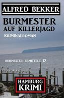 Alfred Bekker: Burmester auf Killerjagd: Hamburg Krimi: Burmester ermittelt 12 