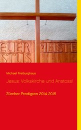 Jesus: Volkskirche und Anstoss! - Zürcher Predigten 2014-2015
