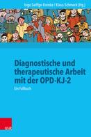 Inge Seiffge-Krenke: Diagnostische und therapeutische Arbeit mit der OPD-KJ-2 