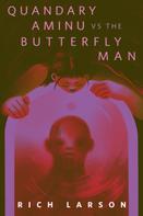 Rich Larson: Quandary Aminu vs The Butterfly Man 