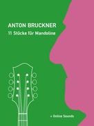 Bettina Schipp: Anton Bruckner - 11 Stücke für Mandoline 