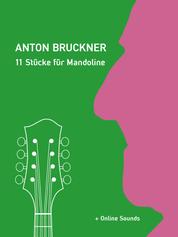 Anton Bruckner - 11 Stücke für Mandoline - + Online Sounds