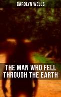 Carolyn Wells: The Man Who Fell Through The Earth 