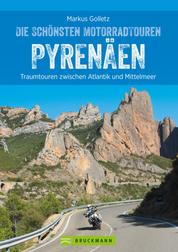 Die schönsten Motorradtouren Pyrenäen - Traumtouren zwischen Atlantik und Mittelmeer