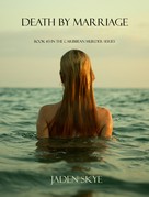 Jaden Skye: Death by Marriage (Book #3 in the Caribbean Murder series) 