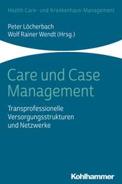 Care und Case Management - Transprofessionelle Versorgungsstrukturen und Netzwerke