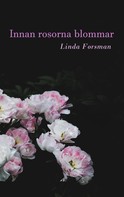 Linda Forsman: Innan rosorna blommar 