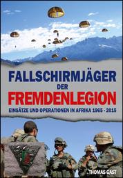 Die Fallschirmjäger der Fremdenlegion - Einsätze und Operationen in Afrika von 1965 bis 2015