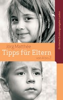 Jörg Matthée: Tipps für Eltern von A bis Z 