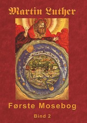 Martin Luther - Første Mosebog Bind 2 - Første Mosebog 1535-45 Bind 2