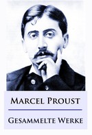 Marcel Proust: Marcel Proust - Gesammelte Werke 