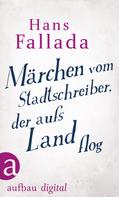 Hans Fallada: Märchen vom Stadtschreiber, der aufs Land flog ★★★