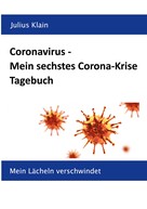 Julius Klain: Coronavirus - Mein sechstes Corona-Krise Tagebuch 