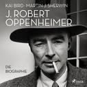 Kai Bird: J. Robert Oppenheimer: Die Biographie | Das Hörbuch zum Kino-Highlight im Sommer 2023 ★★★★