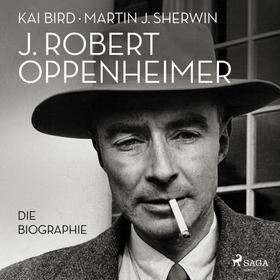 J. Robert Oppenheimer: Die Biographie | Das Hörbuch zum Kino-Highlight im Sommer 2023
