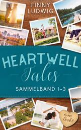 Heartwell Tales - 3 spannende und romantische Liebesromane in einem Sammelband (1-3)