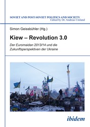 Kiew – Revolution 3.0 - Der Euromaidan 2013/14 und die Zukunftsperspektiven der Ukraine