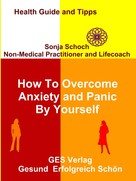 Sonja Schoch: How To Overcome Anxiety and Panic By Yourself 