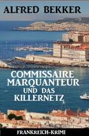 Alfred Bekker: Commissaire Marquanteur und das Killernetz: Frankreich Krimi 