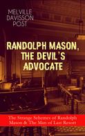Melville Davisson Post: RANDOLPH MASON, THE DEVIL'S ADVOCATE: The Strange Schemes of Randolph Mason & The Man of Last Resort 