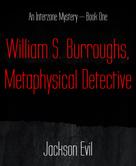 Jackson Evil: William S. Burroughs, Metaphysical Detective 