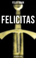 Felix Dahn: FELICITAS (Historischer Roman) 
