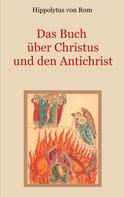 Hippolytus von Rom: Das Buch über Christus und den Antichrist 