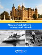 Wolfgang Reuter: Motorsportstadt Schwerin – zu Wasser und zu Lande 