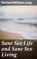 Harland William Long: Sane Sex Life and Sane Sex Living 