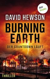 Burning Earth - Der Countdown läuft - Thriller: Ein rasanter Action-Thriller um den drohenden Weltuntergang