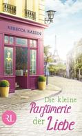 Rebecca Raisin: Die kleine Parfümerie der Liebe ★★★★
