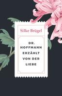 Silke Brügel: Dr. Hoffmann erzählt von der Liebe 