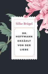 Dr. Hoffmann erzählt von der Liebe - sieben literarische Geschichten