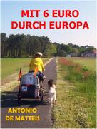 Antonio De Matteis: MIT 6 EURO DURCH EUROPA 