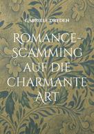 Gabriele Dryden: Romance-Scamming auf die charmante Art 