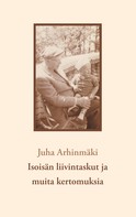 Juha Arhinmäki: Isoisän liivintaskut ja muita kertomuksia 