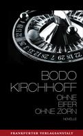 Bodo Kirchhoff: Ohne Eifer, ohne Zorn 