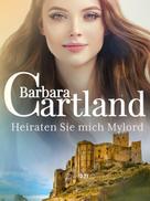 Barbara Cartland: Heiraten Sie mich,Mylord 