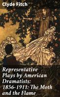Montrose Jonas Moses: Representative Plays by American Dramatists: 1856-1911: The Moth and the Flame 