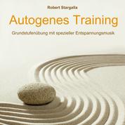Autogenes Training: Grundstufe mit spezieller Entspannungsmusik (ungekürzt)