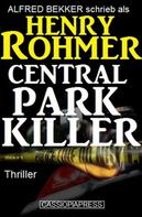 Alfred Bekker: Henry Rohmer Thriller - Central Park Killer 