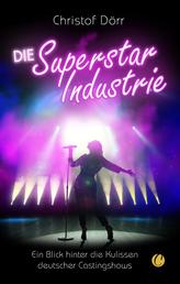 Die Superstar Industrie - Ein Blick hinter die Kulissen deutscher Castingshows