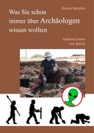 Hauke Kenzler: Was Sie schon immer über Archäologen wissen wollten ★★★★