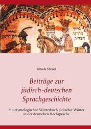 Beiträge zur jüdisch-deutschen Sprachgeschichte - mit etymologischem Wörterbuch jüdischer Wörter in der deutschen Hochsprache