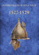 Chroniqueur de la Tour: 1527-1529 
