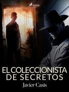 Javier Casís: El coleccionista de secretos 