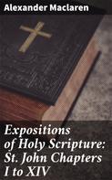 Alexander Maclaren: Expositions of Holy Scripture: St. John Chapters I to XIV 
