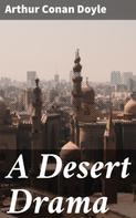 Arthur Conan Doyle: A Desert Drama 