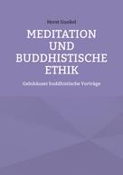 Horst Gunkel: Meditation und buddhistische Ethik 